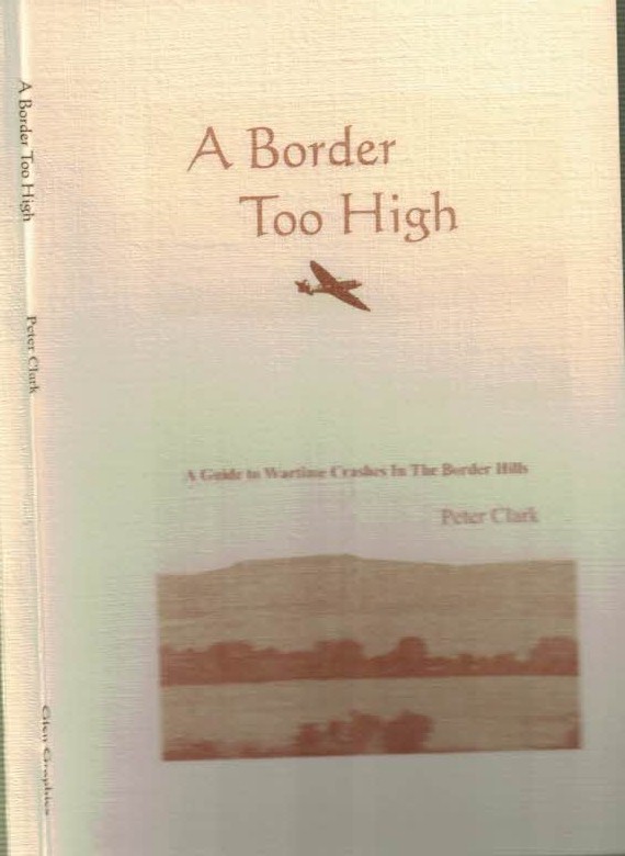 A Border Too High. A Guide to Wartime Crashes in the Border Hills. Signed Copy.