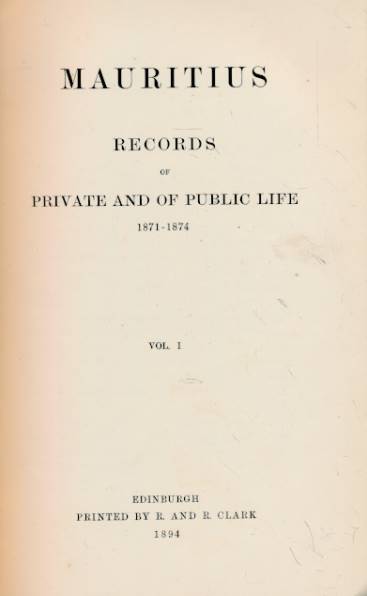 Mauritius. Records of Private and Public Life. 1871 - 1874. 2 volume set.