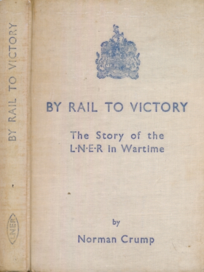 By Rail to Victory: The Story of the L.N.E.R in Wartime.