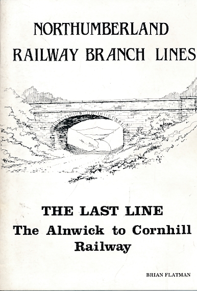 Northumberland Railway Branch Lines. The Last Line. The Alnwick to Cornhill Railway.
