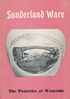 Sunderland Ware. The Potteries of Wearside.