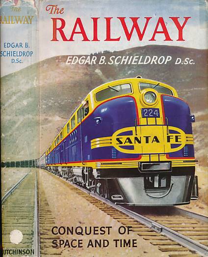 SCHIELDROP, EDGAR B - The Railway. Conquest of Space and Time