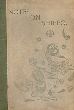 Notes on Shippo.  A Sequel to Japanese Enamels. Author's inscription.