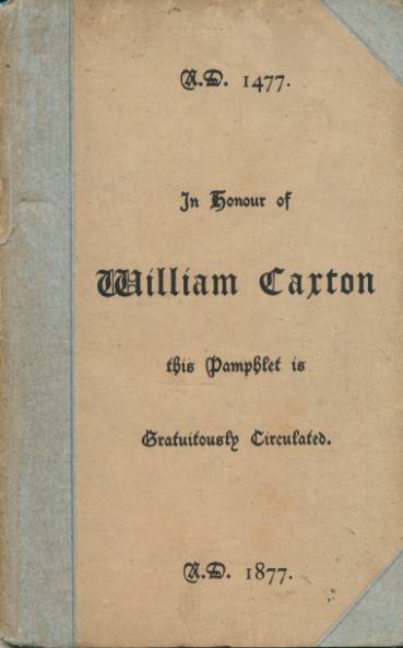 Some Rules for the Conduct of Life. In Honour of William Caxton this Pamphlet is Gratuitously Circulated. A.D. 1477. A.D. 1877.
