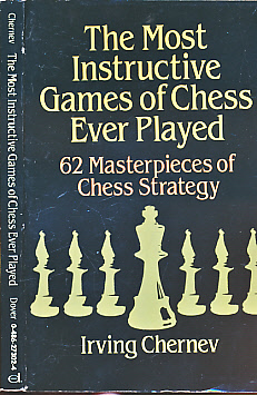 The Most Instructive Games of Chess Ever Played. 62 Masterpieces of Chess Strategy.
