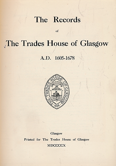 Records of the Trades House of Glasgow A.D. 1605- 1678. Signed limited edition.