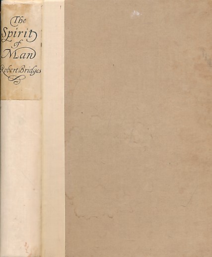 The Spirit of Man. An Anthology in English & French from the Philosophers & Poets made by the Poet Laureate in 1915 & Dedicated by Gracious Permission to His Majesty the King.