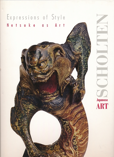 Expressions of Style. Netsuke as Art. Scholten Japanese Art.