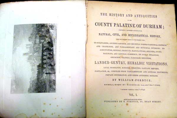 The History and Antiquities of the County Palatine of Durham; Comprising a Condensed Account of its Natural, Civil, and Ecclesiastical History, from the Earliest Period to the Present Time; ... its Boundaries, Parishes, etc. Volume I only. 1850.
