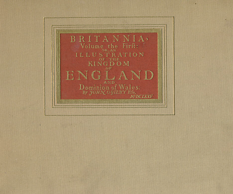 Britannia, Volume the First: Or, An Illustration of the Kingdom of England and Dominion of Wales.