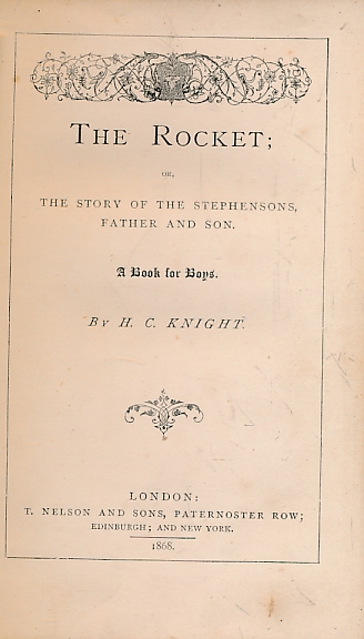KNIGHT, H C - The Rocket: The Story of the Stephensons, Father and Son. 1868