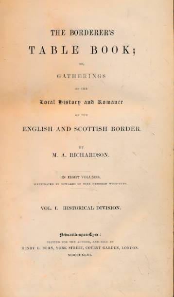 The Borderer's Table Book; or, Gatherings of the Local History and Romance of the English and Scottish Border.  8 volumes bound in 4.