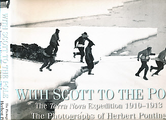 With Scott to the Pole. The Terra Nova Expedition 1910 - 1913.