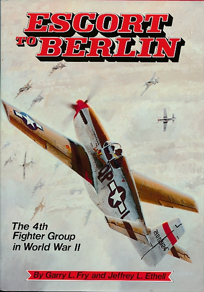 Escort to Berlin: The 4th Fighter Group in World War II.
