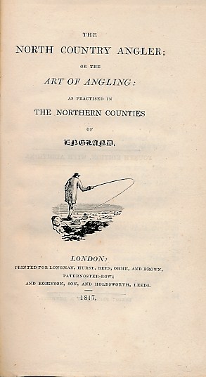 The North Country Angler or the Art of Angling: as practised in the Northern Counties of England