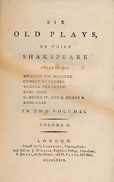 Six Old Plays on which Shakespeare Founded Measure for Measure, Comedy of Errors, Taming of the Shrew, King John, Henry IV, Henry V and King Lear. 2 volume set.
