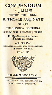 Compendium Summae Totius Theologiae B. Thomae Aquinatis in quo Theologica Doctrina, etc. Tom IV.