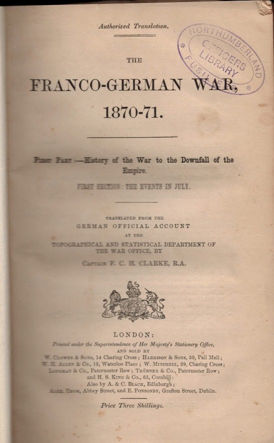 The Franco-German War, 1870-1871. First Part:- History of the War to the Downfall of the Empire. First and Second Sections; The Events of July and Events to the Eve of the Battles of Worth and Spicheren.