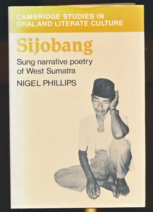 Sijobang: Sung Narrative Poetry of West Sumatra. [Cambridge Studies in Oral and Literate Culture].