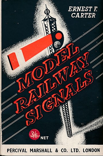Model Railway Signals - Their Construction, Installation and Operation.
