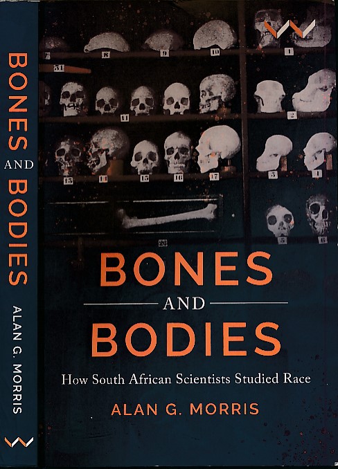 Bones and Bodies. How South African Scientists Studied Race. Signed Copy.
