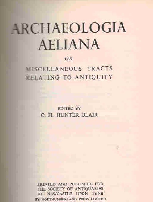 Archaeologia Aeliana or Miscellaneous Tracts Relating to Antiquity. 4th. Series. Volume XIX [19]. 1941.