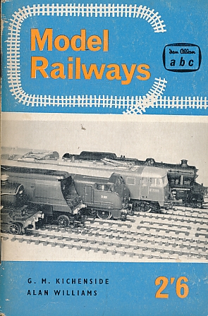 KICHENSIDE, GEOFFREY M; WILLIAMS, ALAN - Model Railways. ABC