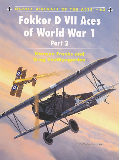 Fokker D VII Aces of World War 1. Part 2. Osprey Aircraft of the Aces Series No. 63.
