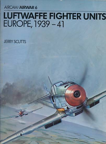 Luftwaffe Fighter Units Europe, 1939-41. Aircam/Airwar No 6.