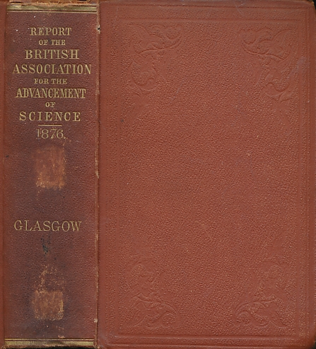 Report of the Forty-Sixth Meeting of the British Association for the Advancement of Science held at Glasgow in September 1876.