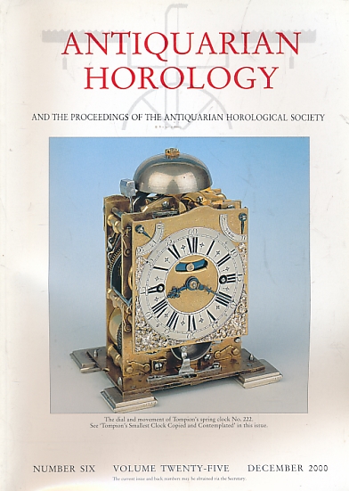 Antiquarian Horology and the Proceedings of the Antiquarian Horological Society. Volume 25. No 6. December 2000.