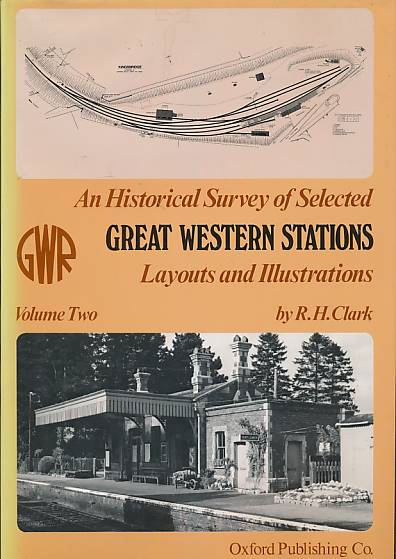 Selected Great Western Stations. Abingdon - Yelverton. Layouts and Illustrations. Volume Two. An Historical Survey.