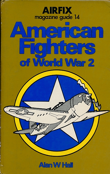 American Fighters of World War 2. Airfix Magazine Guide 14.