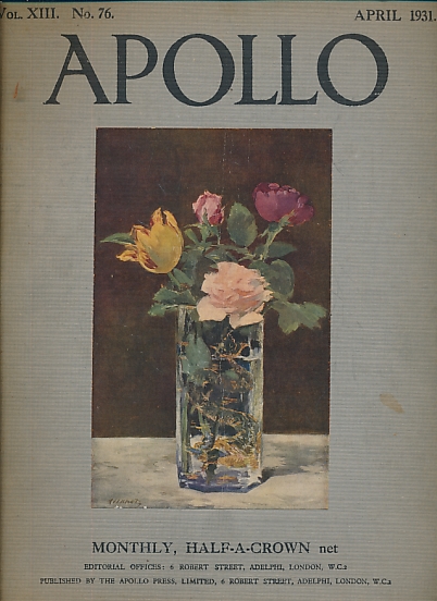Apollo. A Journal of the Arts. Volume XIII. No. 76. April 1931.