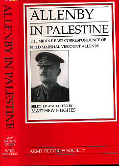 Allenby in Palestine. The Middle East Correspondence of Field Marshal Viscount Allenby. Army Records Society No 22.