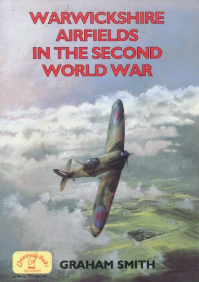 SMITH, GRAHAM - Warwickshire Airfields in the Second World War
