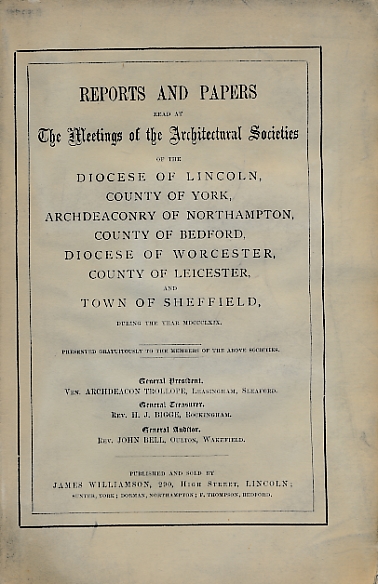 Reports and Papers of the Architectural Societies of York, Lincoln, Northampton, Bedford, Worcester, Leicester and Sheffield 1869, Volume X part 1.