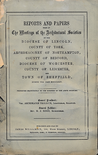 Reports and Papers of the Architectural Societies of York, Lincoln, Northampton, Bedford, Worcester, Leicester and Sheffield 1875, Volume XIII part 1.