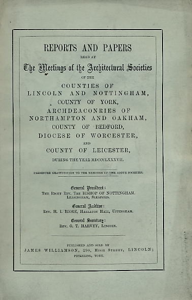 Reports and Papers of the Architectural Societies of York, Lincoln, Nottingham, Northampton, Oakham, Bedford, Worcester and Leicester 1887, Volume XIX part 1.