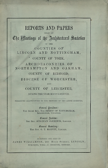 Reports and Papers of the Architectural Societies of York, Lincoln, Nottingham, Northampton, Oakham, Bedford, Worcester and Leicester 1888, Volume XIX part 2.