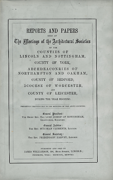 Reports and Papers of the Architectural Societies of York, Lincoln, Nottingham, Northampton, Oakham, Bedford, Worcester and Leicester 1890, Volume XX part 2.