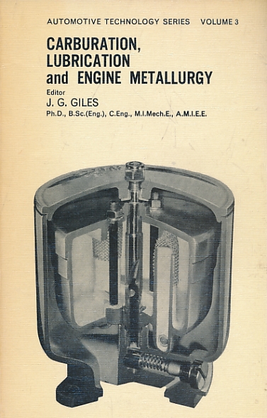 Carburation, Lubrication and Engine Metallurgy. Automotive Technology Series Volume 3.