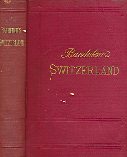 Switzerland and the Adjacent Portions of Italy, Savoy and Tyrol. Handbook for Travellers. 19th edition. 1901.