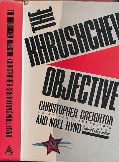 CREIGHTON, CHRISTOPHER; HYND, NOEL - The Khrushchev Objective