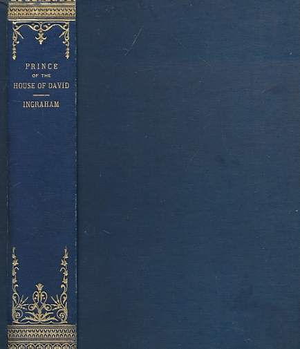 INGRAHAM, J H - The Prince of the House of David; or, Three Years in the Holy City