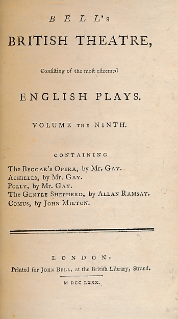 Bell's British Theatre. Volume 9. English Plays. The Beggar's Opera by Mr Gay; Achilles by Mr Gay; Polly by Mr Gay; The Gentle Shephard by Allan Ramsay; Comus by John Milton.