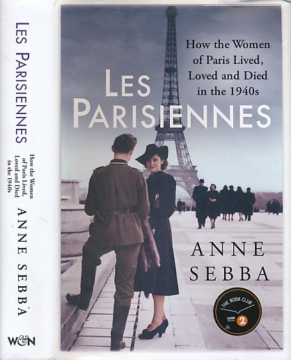 Les Parisiennes. How the Women of Paris Lived, Loved and Died in the 1940s. Signed copy.