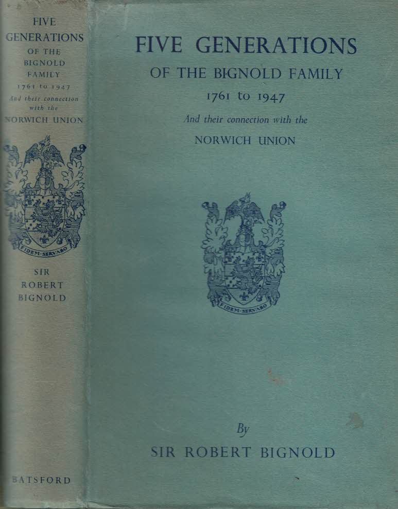 Five Generations of the Bignold Family: 1761-1947, and Their Connection with the Norwich Union.