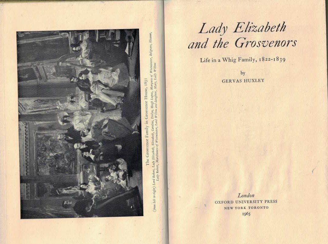 HUXLEY, GERVAS - Lady Elizabeth and the Grosvenors. Life in a Whig Family 1822-1839
