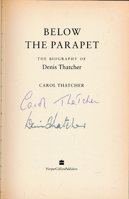 THATCHER, CAROL - Below the Parapet. The Biography of Denis Thatcher. Signed Copy
